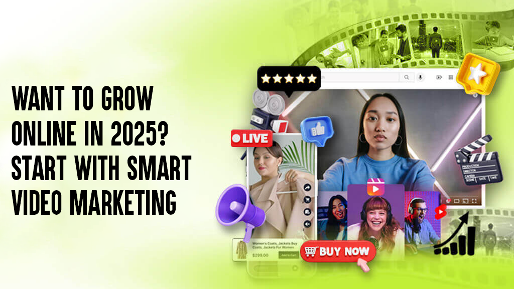 Want to Grow Online in 2025? Start With Smart Video Marketing